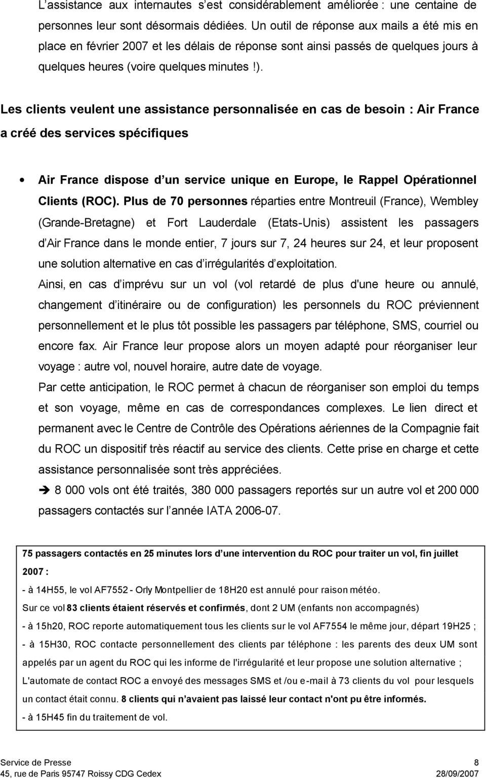 Les clients veulent une assistance personnalisée en cas de besoin : Air France a créé des services spécifiques Air France dispose d un service unique en Europe, le Rappel Opérationnel Clients (ROC).