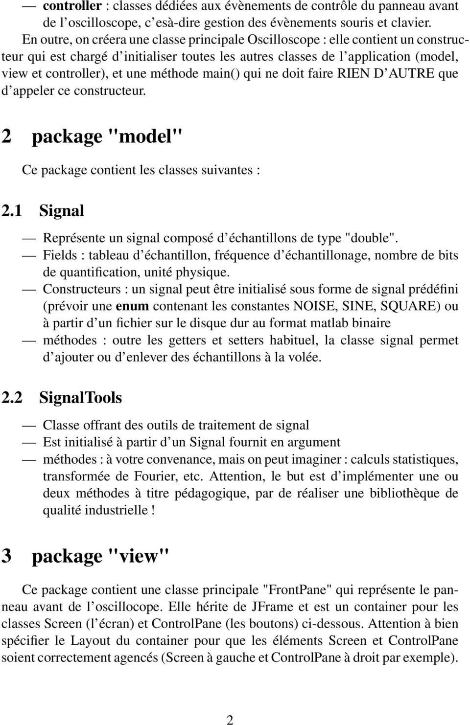 méthode main() qui ne doit faire RIEN D AUTRE que d appeler ce constructeur. 2 package "model" Ce package contient les classes suivantes : 2.