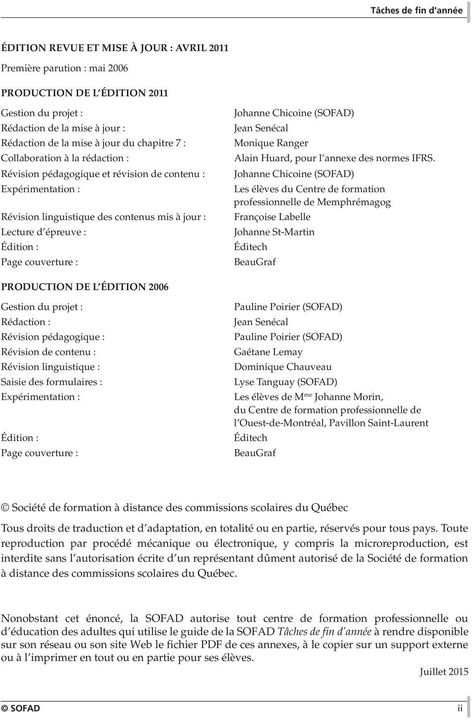 couverture : Johanne Chicoine (SOFAD) Jean Senécal Monique Ranger Alain Huard, pour l annexe des normes IFRS.