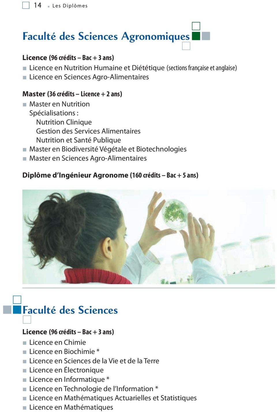 Biotechnologies Master en Sciences Agro-Alimentaires Diplôme d Ingénieur Agronome (160 crédits Bac + 5 ans) Faculté des Sciences Licence (96 crédits Bac + 3 ans) Licence en Chimie Licence en