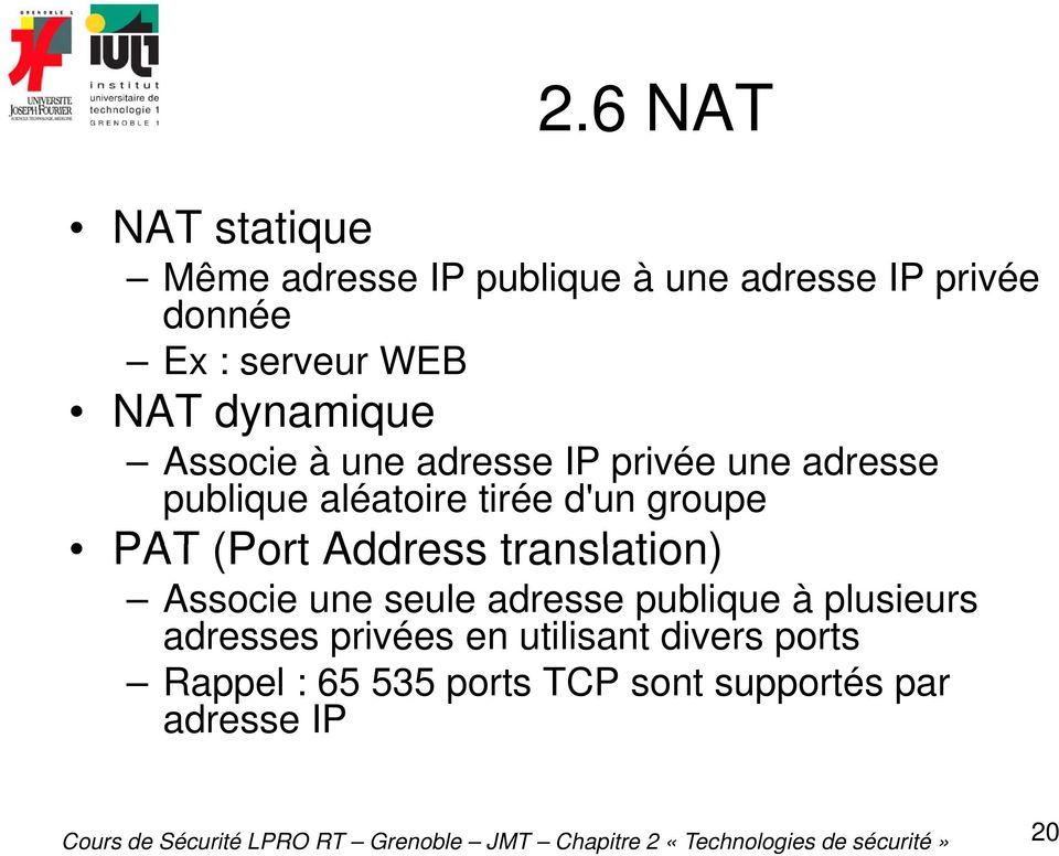 NAT dynamique Associe à une adresse IP privée une adresse publique aléatoire tirée d'un
