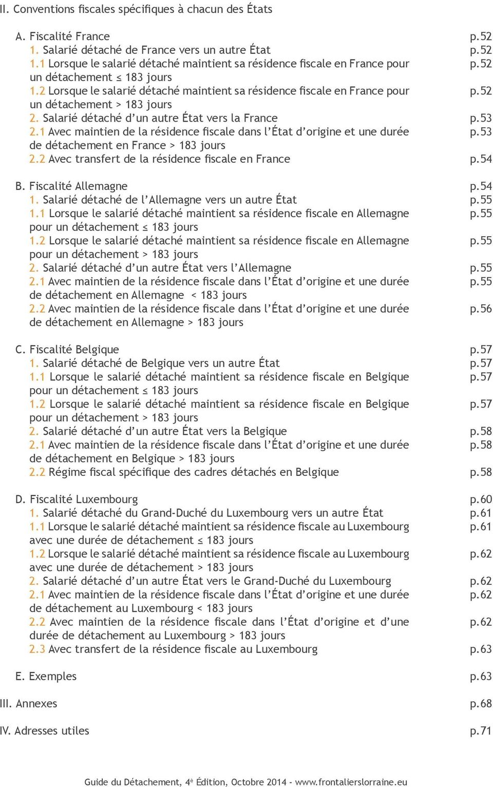 2 Lorsque le salarié détaché maintient sa résidence fiscale en France pour un détachement > 183 jours 2. Salarié détaché d un autre État vers la France 2.
