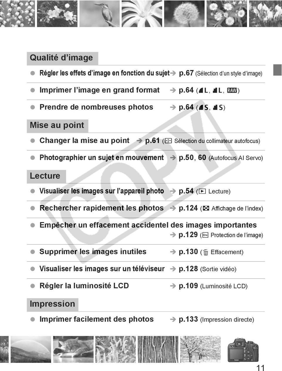 50, 60 (Autofocus AI Servo) Lecture Visualiser les images sur l appareil photo p.54 (x Lecture) Rechercher rapidement les photos p.