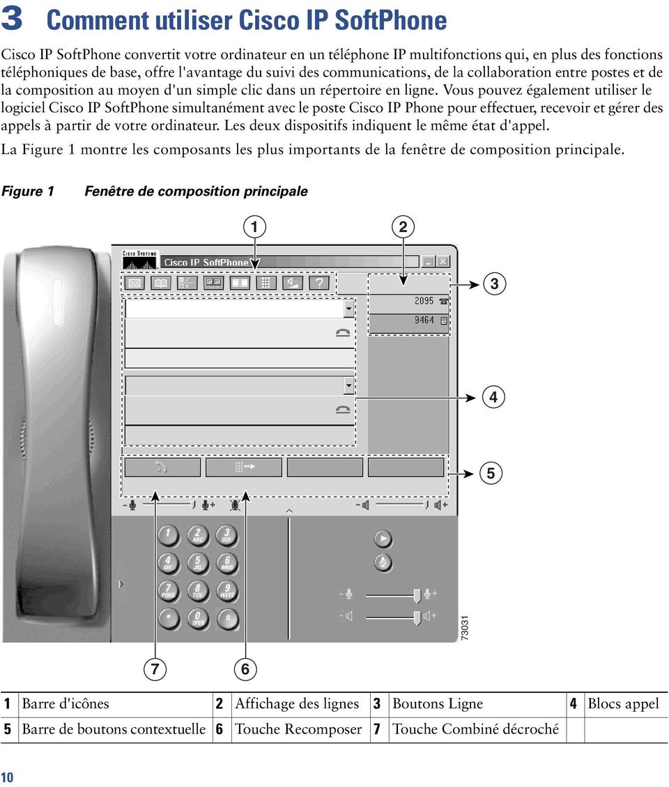 Vous pouvez également utiliser le logiciel Cisco IP SoftPhone simultanément avec le poste Cisco IP Phone pour effectuer, recevoir et gérer des appels à partir de votre ordinateur.