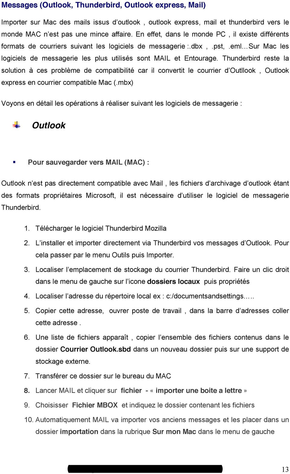 mbx) Voyons en détail les opérations à réaliser suivant les logiciels de messagerie : Outlook Pour sauvegarder vers MAIL (MAC) : compatible le logiciel de messagerie Thunderbird. 1.