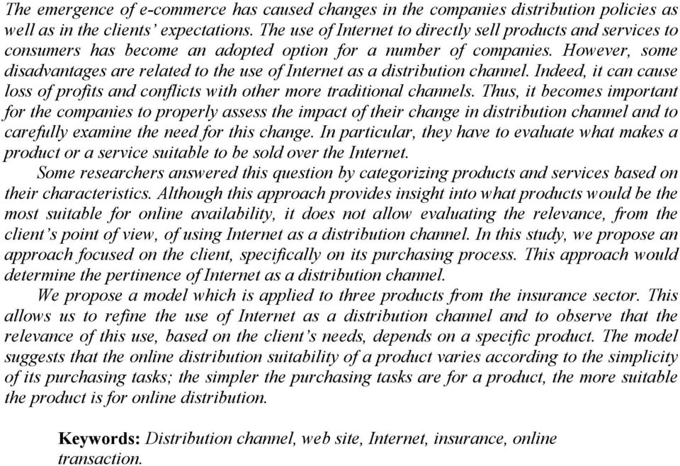 However, some disadvantages are related to the use of Internet as a distribution channel. Indeed, it can cause loss of profits and conflicts with other more traditional channels.