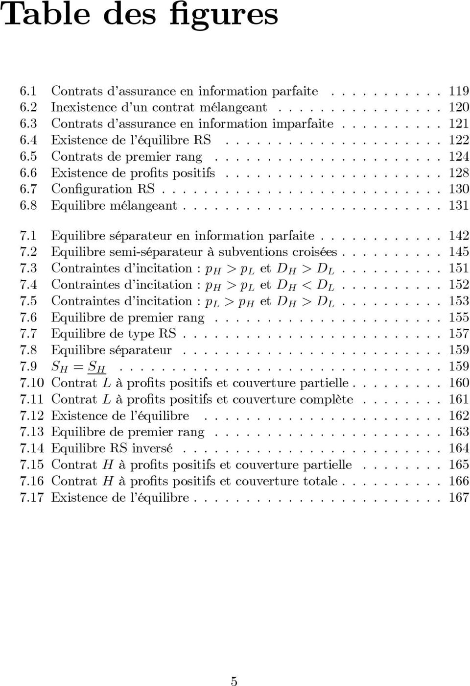 2 Equilibresemi-séparateuràsubventionscroisées...145 7.3 Contraintes d incitation : p H >p L et D H >D L...151 7.4 Contraintes d incitation : p H >p L et D H <D L...152 7.