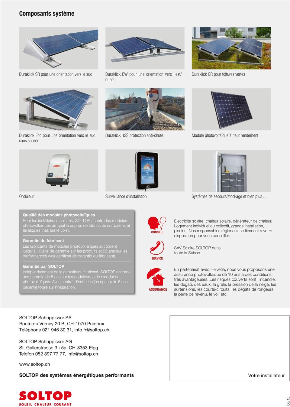 .. Qualité des modules photovoltaïques Pour les installations solaires, SOLTOP achète des modules photovoltaïques de qualité auprès de fabricants européens et asiatiques triés sur le volet.