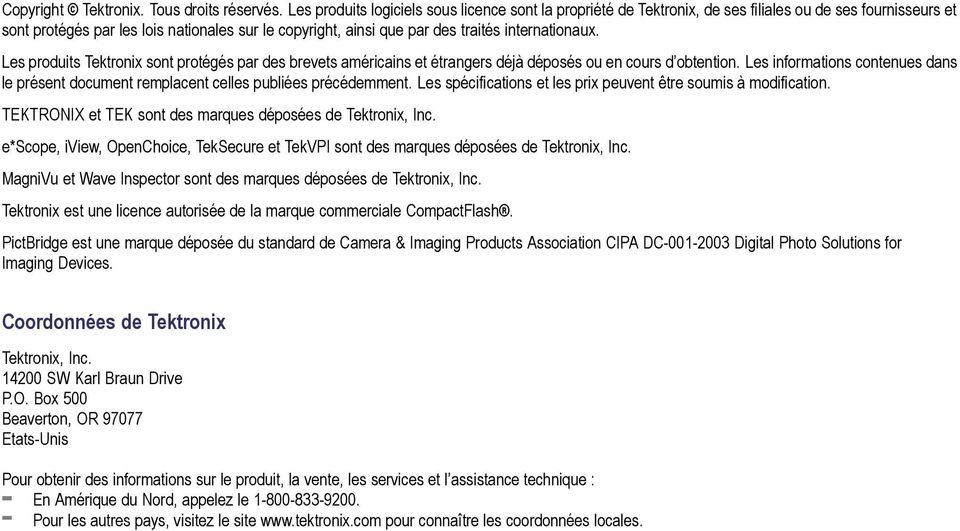 internationaux. Les produits Tektronix sont protégés par des brevets américains et étrangers déjà déposés ou en cours d obtention.