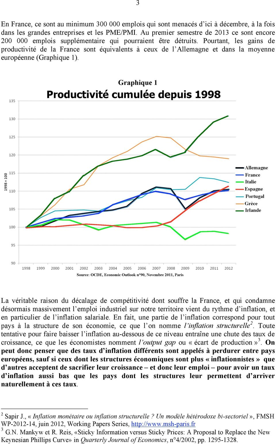 Pourtant, les gains de productivité de la France sont équivalents à ceux de l Allemagne et dans la moyenne européenne (Graphique 1).