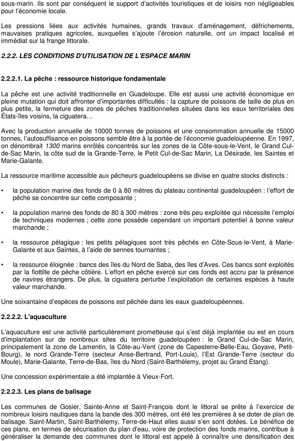 la frange littorale. 2.2.2. LES CONDITIONS D'UTILISATION DE L'ESPACE MARIN 2.2.2.1. La pêche : ressource historique fondamentale La pêche est une activité traditionnelle en Guadeloupe.