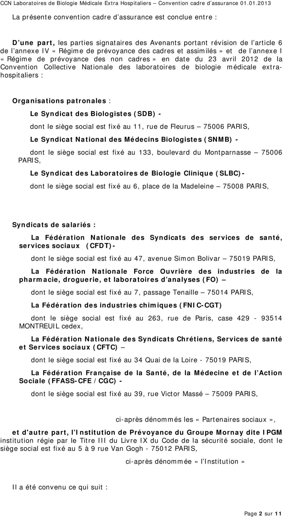 Organisations patronales : Le Syndicat des Biologistes (SDB) - dont le siège social est fixé au 11, rue de Fleurus 75006 PARIS, Le Syndicat National des Médecins Biologistes (SNMB) - dont le siège