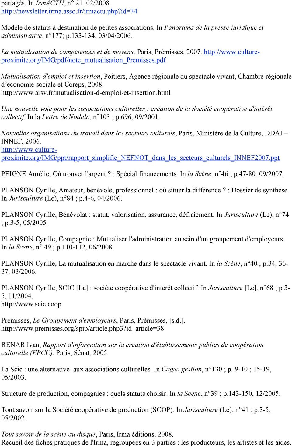 org/img/pdf/note_mutualisation_premisses.pdf Mutualisation d'emploi et insertion, Poitiers, Agence régionale du spectacle vivant, Chambre régionale d économie sociale et Coreps, 2008. http://www.arsv.