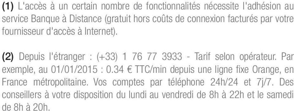 (2) Depuis l'étranger : (+33) 1 76 77 3933 - Tarif selon opérateur. Par exemple, au 01/01/2015 : 0.