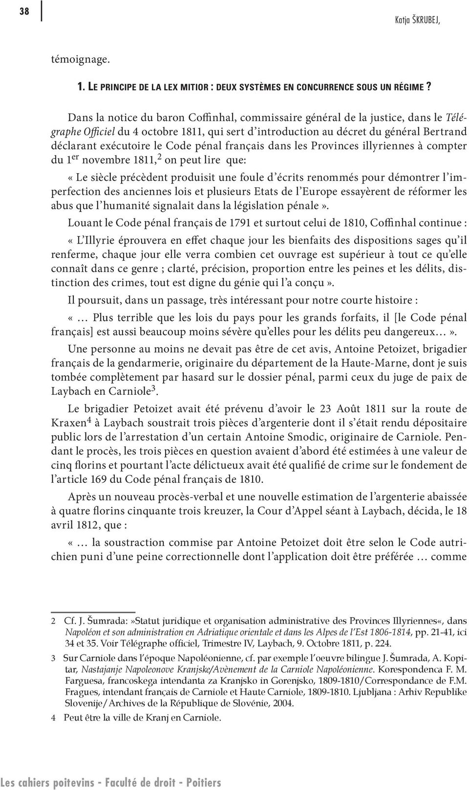 pénal français dans les Provinces illyriennes à compter du 1 er novembre 1811, 2 on peut lire que: «Le siècle précèdent produisit une foule d écrits renommés pour démontrer l imperfection des