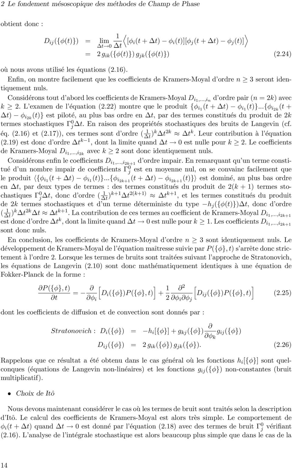 Considérons tout d abord les coefficients de Kramers-Moyal D i1,...,i n d ordre pair (n = 2k) avec k 2. L examen de l équation (2.22) montre que le produit {φ i1 (t + t) φ i1 (t)}.