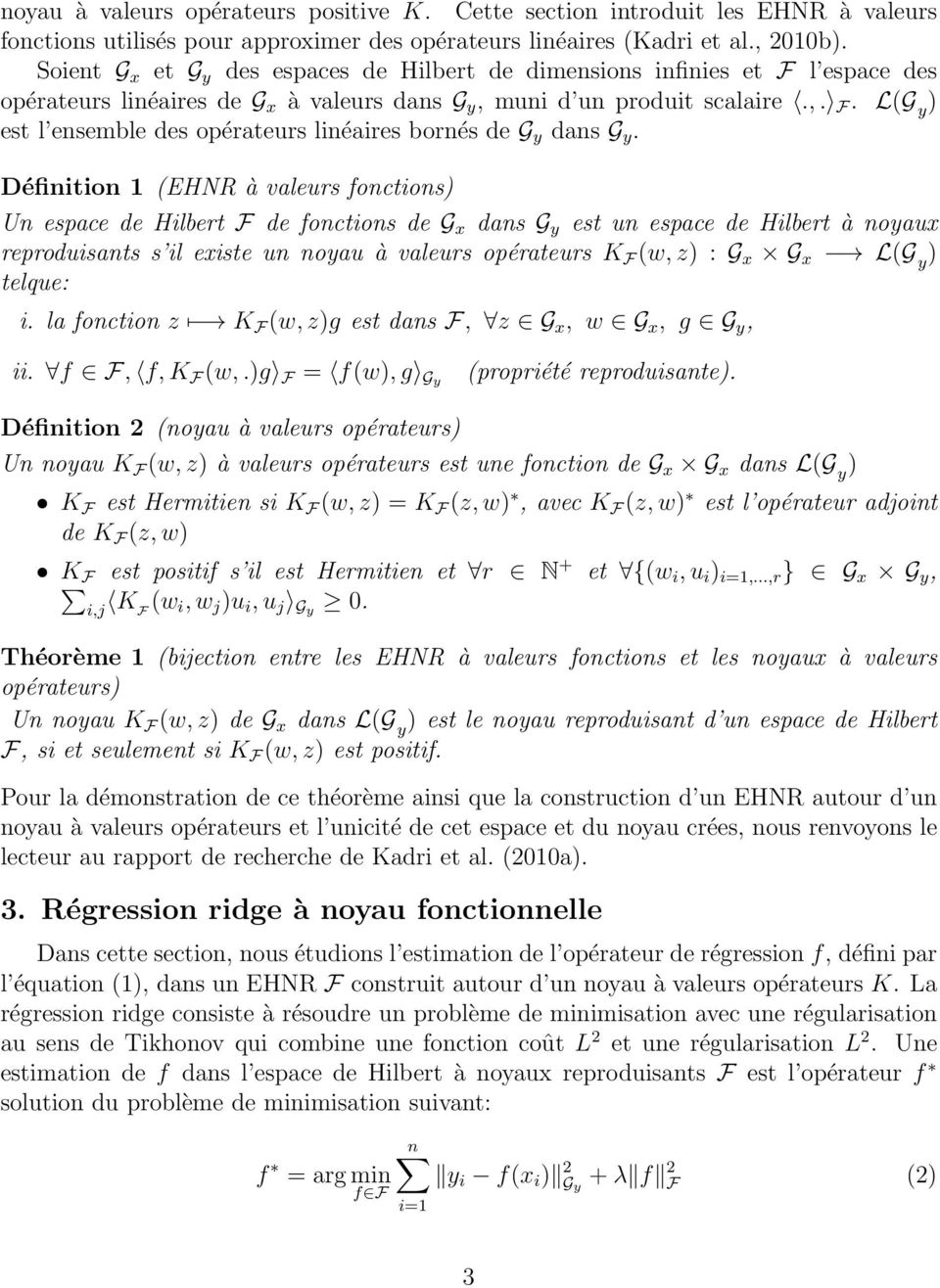 Définition 1 (EHNR à valeurs fonctions Un espace de Hilbert F de fonctions de G x dans G y est un espace de Hilbert à noyaux reproduisants s il existe un noyau à valeurs opérateurs K F (w, z : G x G
