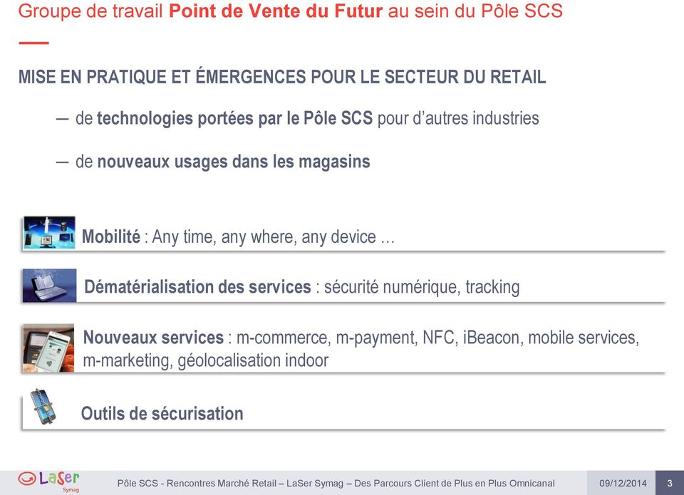 Mobilité : Any time, any where, any device Dématérialisation des services : sécurité numérique, tracking Nouveaux
