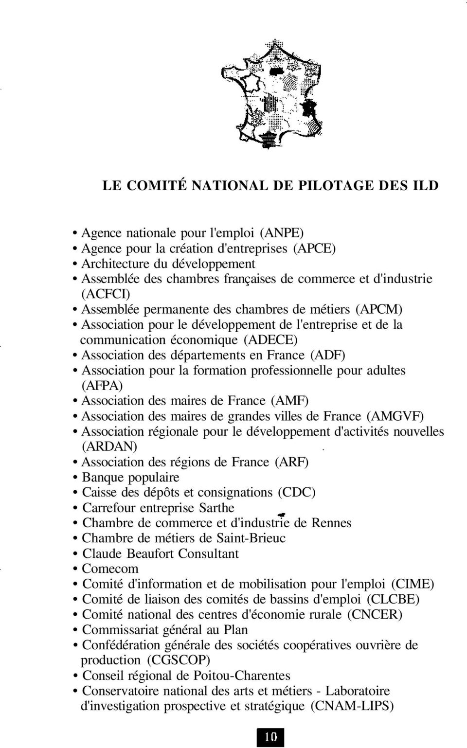 France (ADF) Association pour la formation professionnelle pour adultes (AFPA) Association des maires de France (AMF) Association des maires de grandes villes de France (AMGVF) Association régionale