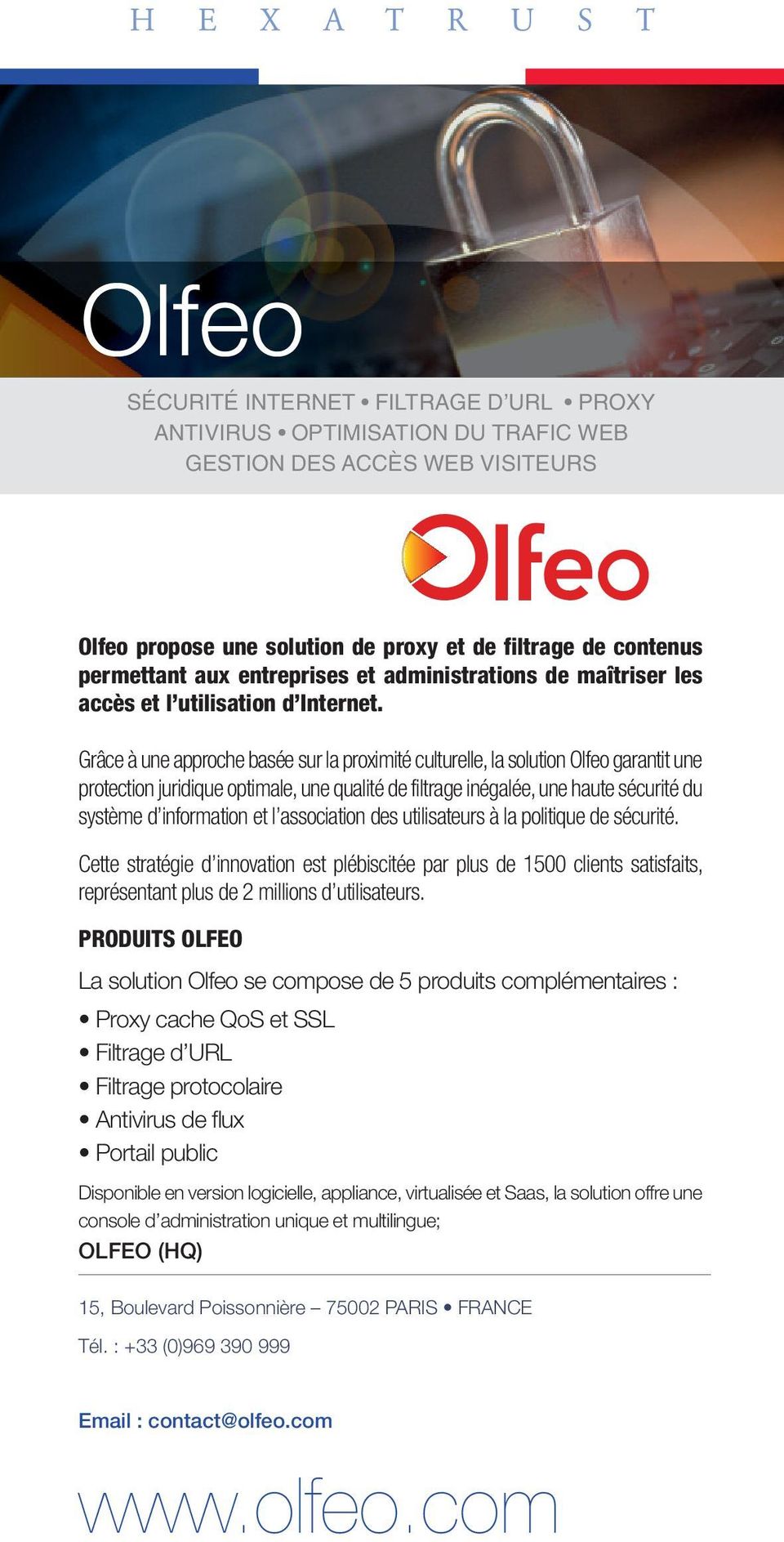Grâce à une approche basée sur la proximité culturelle, la solution Olfeo garantit une protection juridique optimale, une qualité de filtrage inégalée, une haute sécurité du système d information et