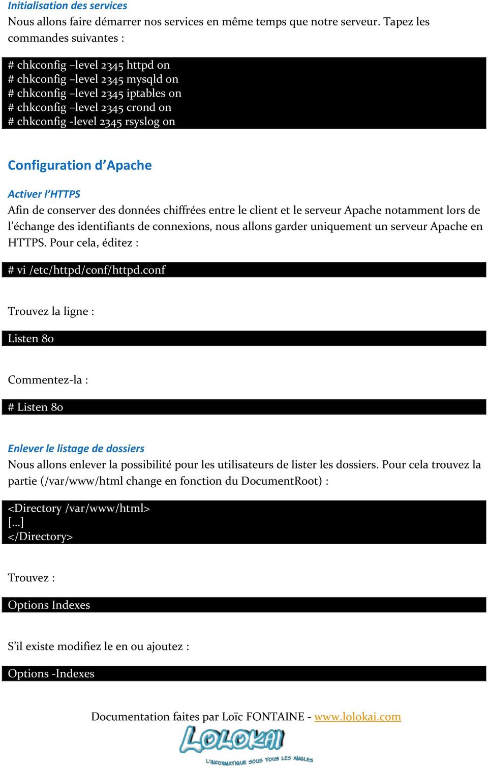 Configuration d Apache Activer l HTTPS Afin de conserver des données chiffrées entre le client et le serveur Apache notamment lors de l échange des identifiants de connexions, nous allons garder