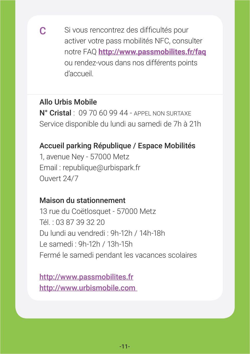 Allo Urbis Mobile N Cristal : 09 70 60 99 44 - APPEL NON SURTAXE Service disponible du lundi au samedi de 7h à 21h Accueil parking République / Espace Mobilités 1,