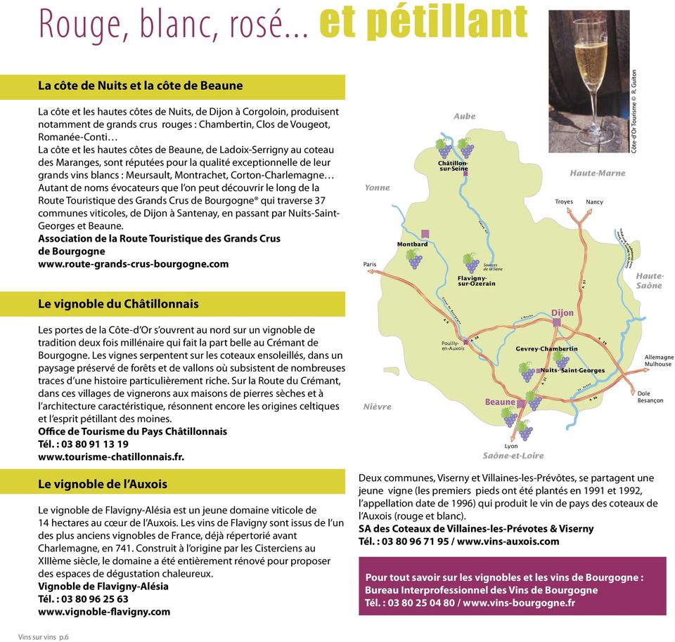Romanée-Conti La côte et les hautes côtes de Beaune, de Ladoix-Serrigny au coteau des Maranges, sont réputées pour la qualité exceptionnelle de leur grands vins blancs : Meursault, Montrachet,