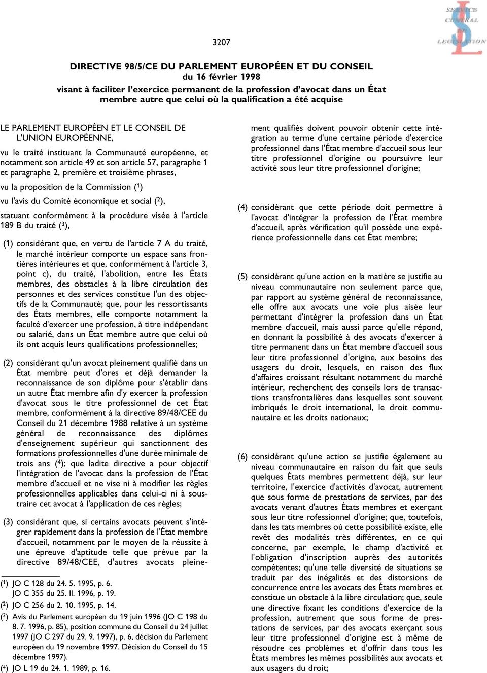 première et troisième phrases, vu la proposition de la Commission ( 1 ) vu l'avis du Comité économique et social ( 2 ), statuant conformément à la procédure visée à l'article 189 B du traité ( 3 ),