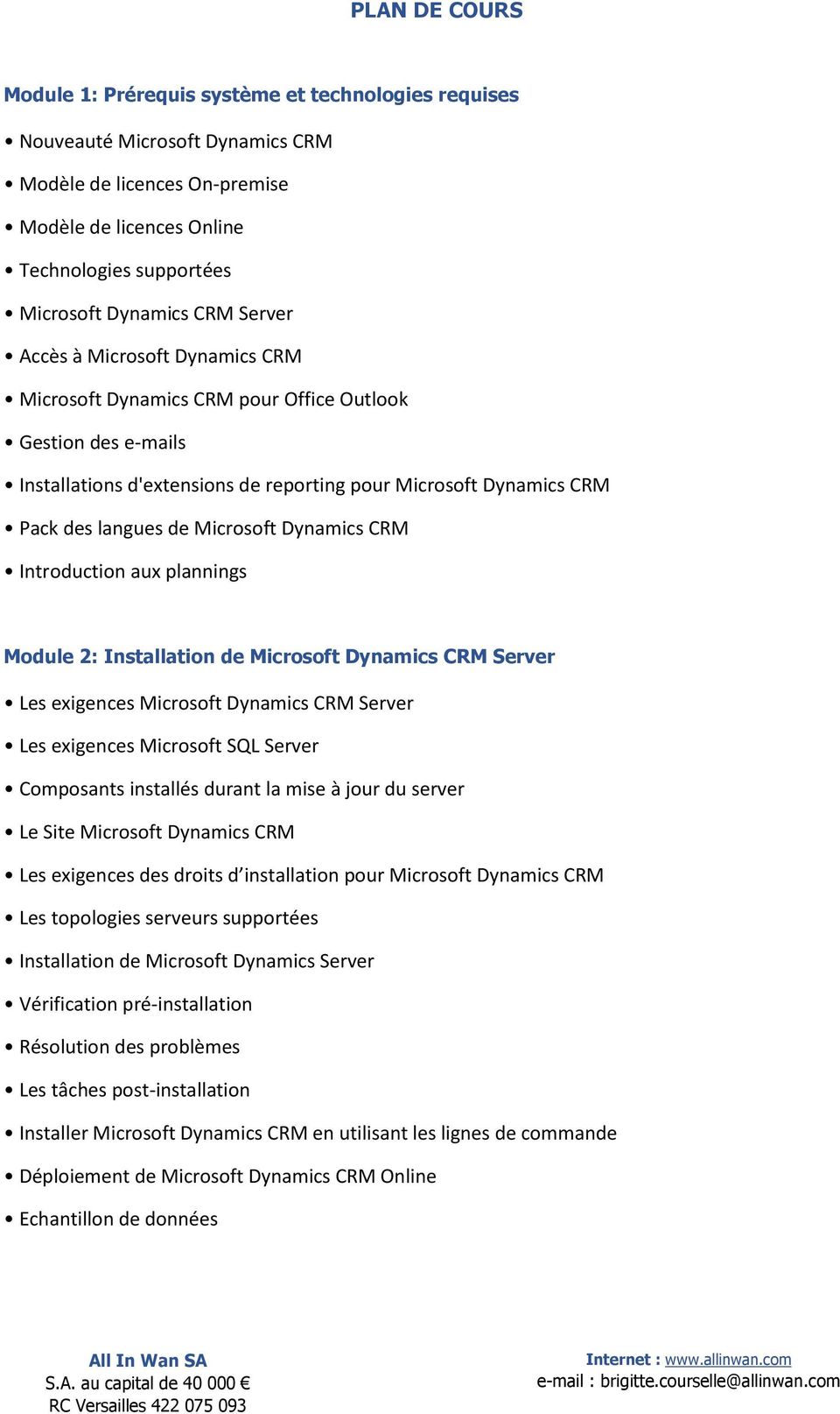 Microsoft Dynamics CRM Introduction aux plannings Module 2: Installation de Microsoft Dynamics CRM Server Les exigences Microsoft Dynamics CRM Server Les exigences Microsoft SQL Server Composants
