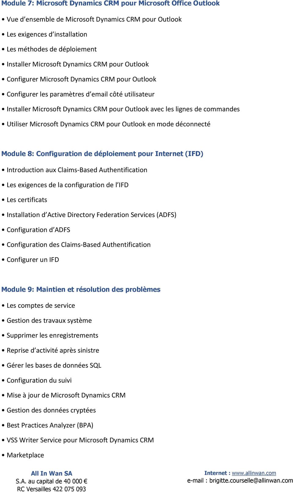 Utiliser Microsoft Dynamics CRM pour Outlook en mode déconnecté Module 8: Configuration de déploiement pour Internet (IFD) Introduction aux Claims-Based Authentification Les exigences de la