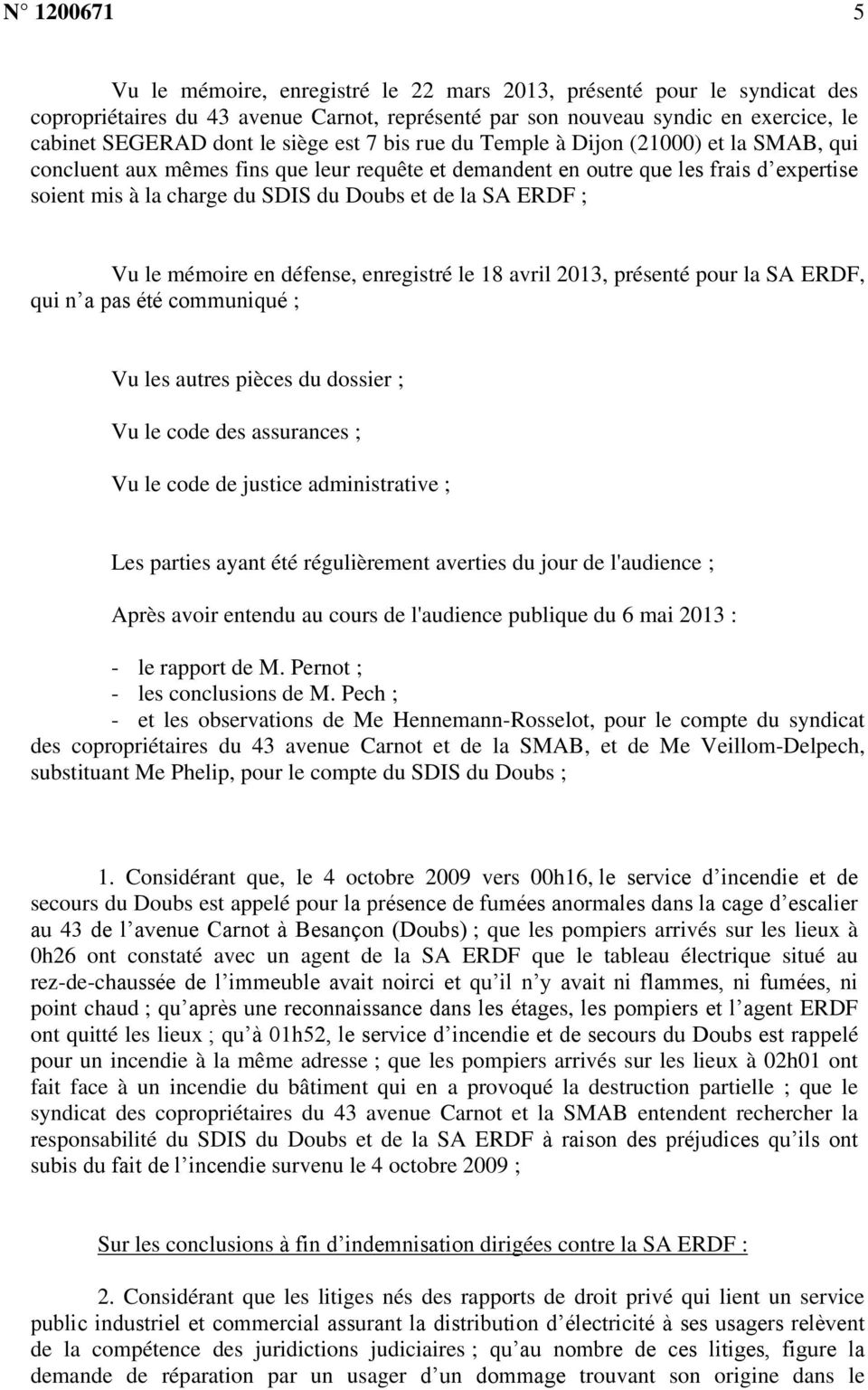 la SA ERDF ; Vu le mémoire en défense, enregistré le 18 avril 2013, présenté pour la SA ERDF, qui n a pas été communiqué ; Vu les autres pièces du dossier ; Vu le code des assurances ; Vu le code de