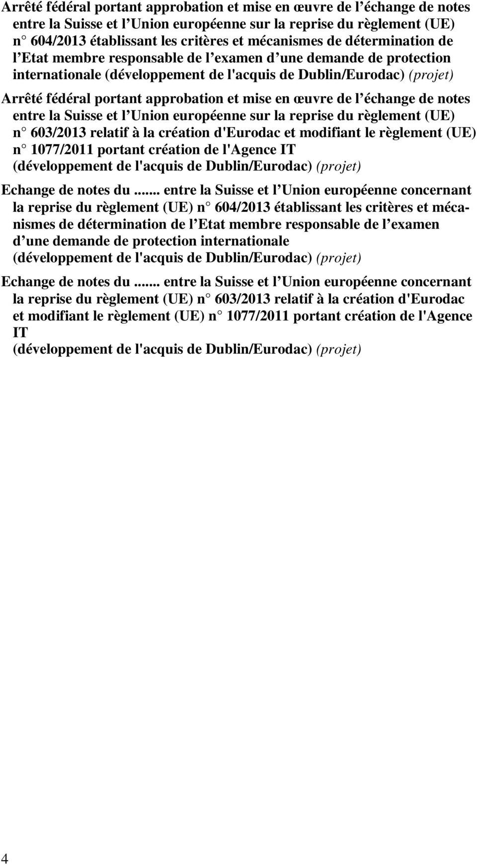 œuvre de l échange de notes entre la Suisse et l Union européenne sur la reprise du règlement (UE) n 603/2013 relatif à la création d'eurodac et modifiant le règlement (UE) n 1077/2011 portant