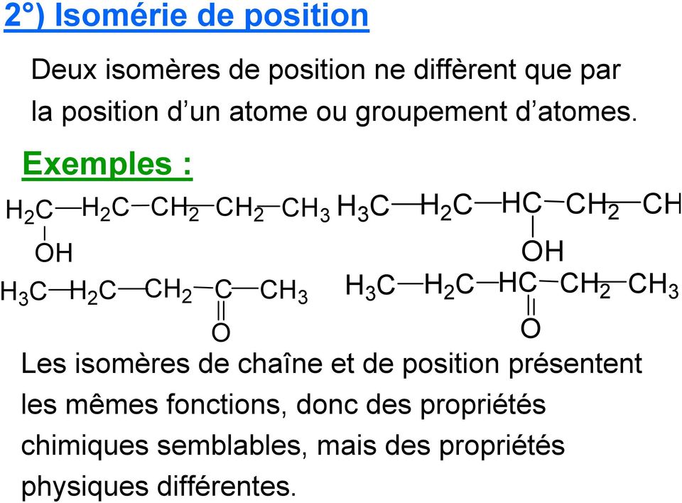 Exemples : 3 3 O O 3 3 3 3 O O Les isomères de chaîne et de position