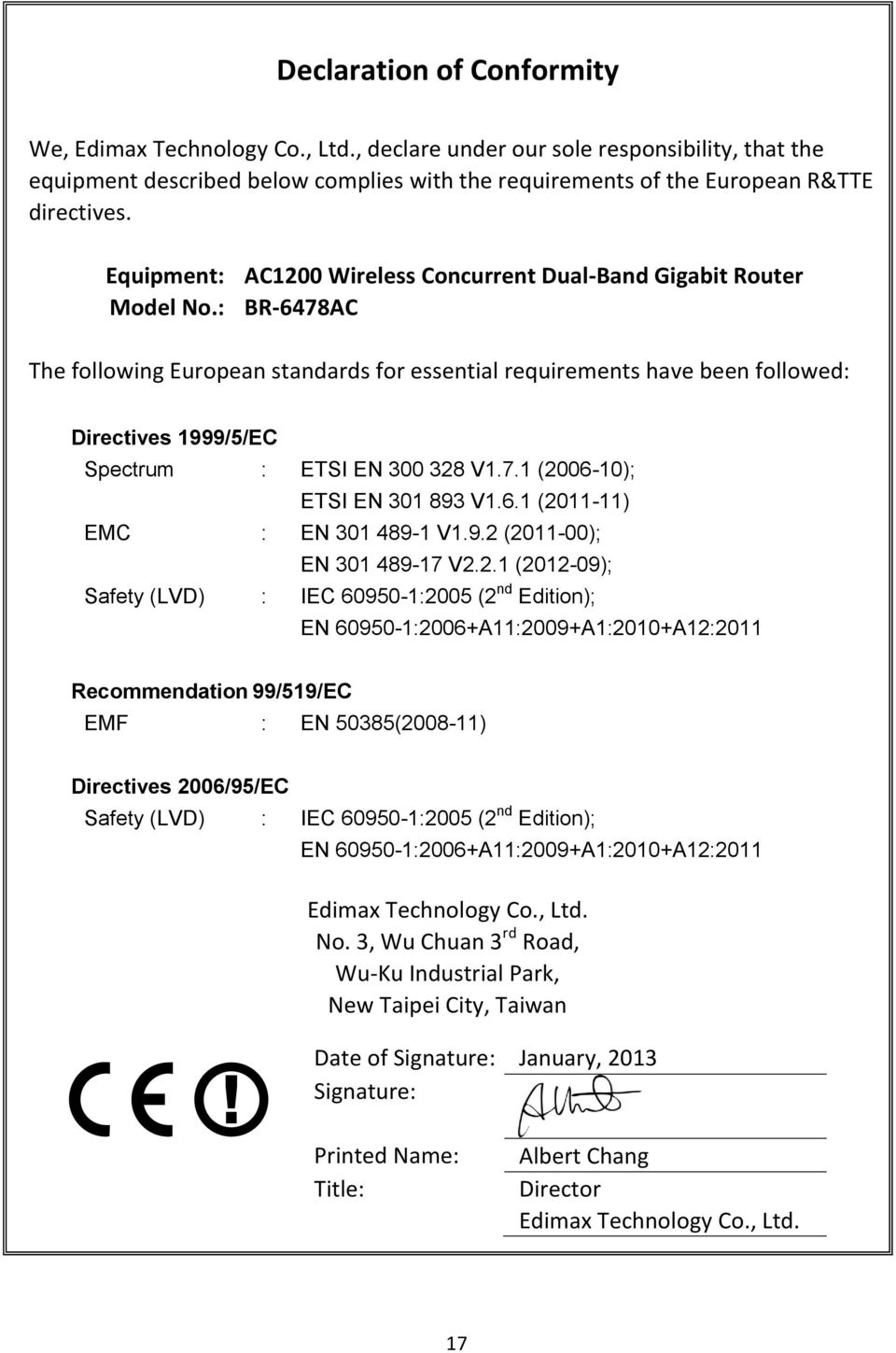 : BR-6478AC The following European standards for essential requirements have been followed: Directives 1999/5/EC Spectrum : ETSI EN 300 328 V1.7.1 (2006-10); ETSI EN 301 893 V1.6.1 (2011-11) EMC : EN 301 489-1 V1.