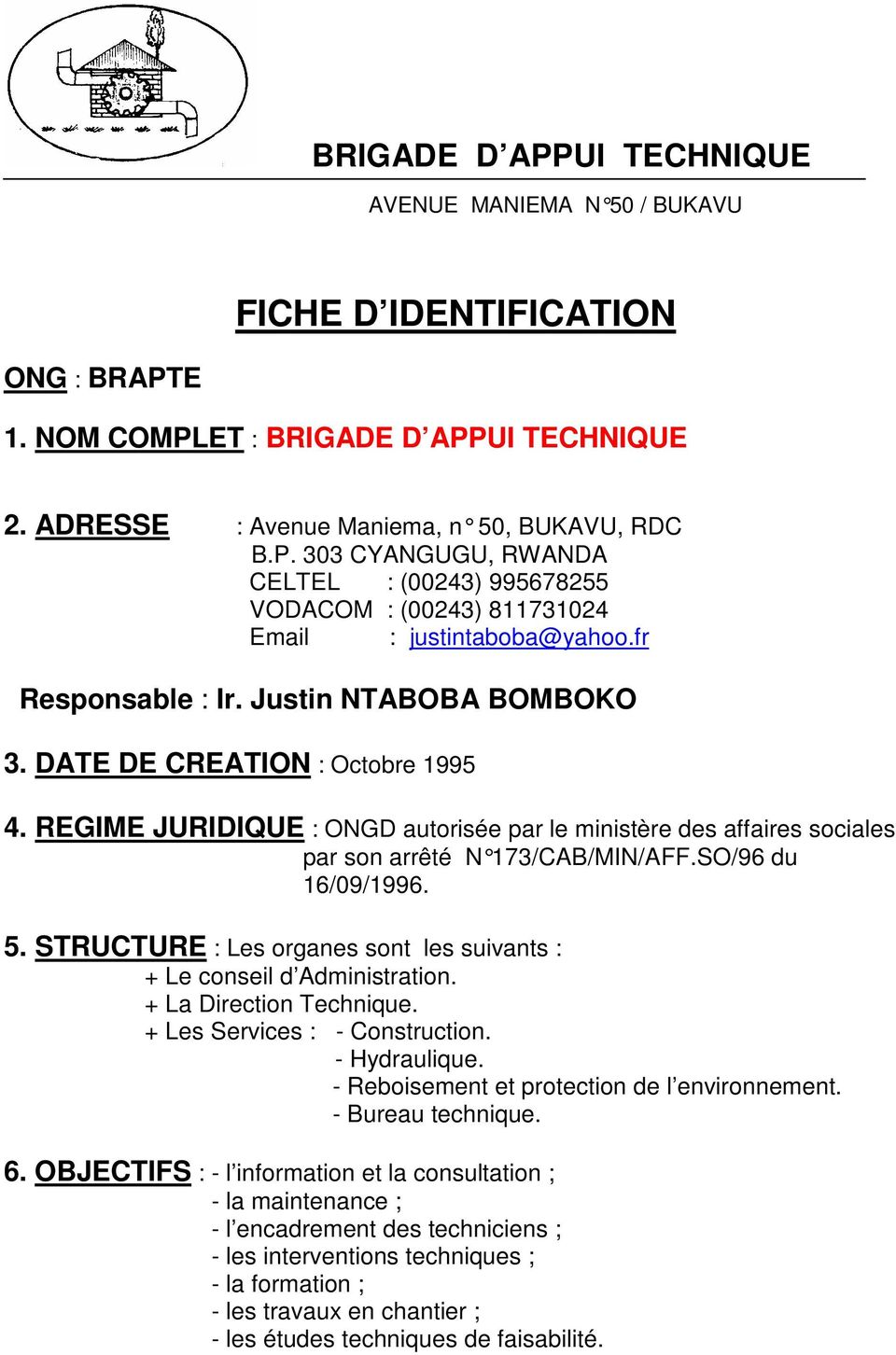 SO/96 du 16/09/1996. 5. STRUCTURE : Les organes sont les suivants : + Le conseil d Administration. + La Direction Technique. + Les Services : - Construction. - Hydraulique.