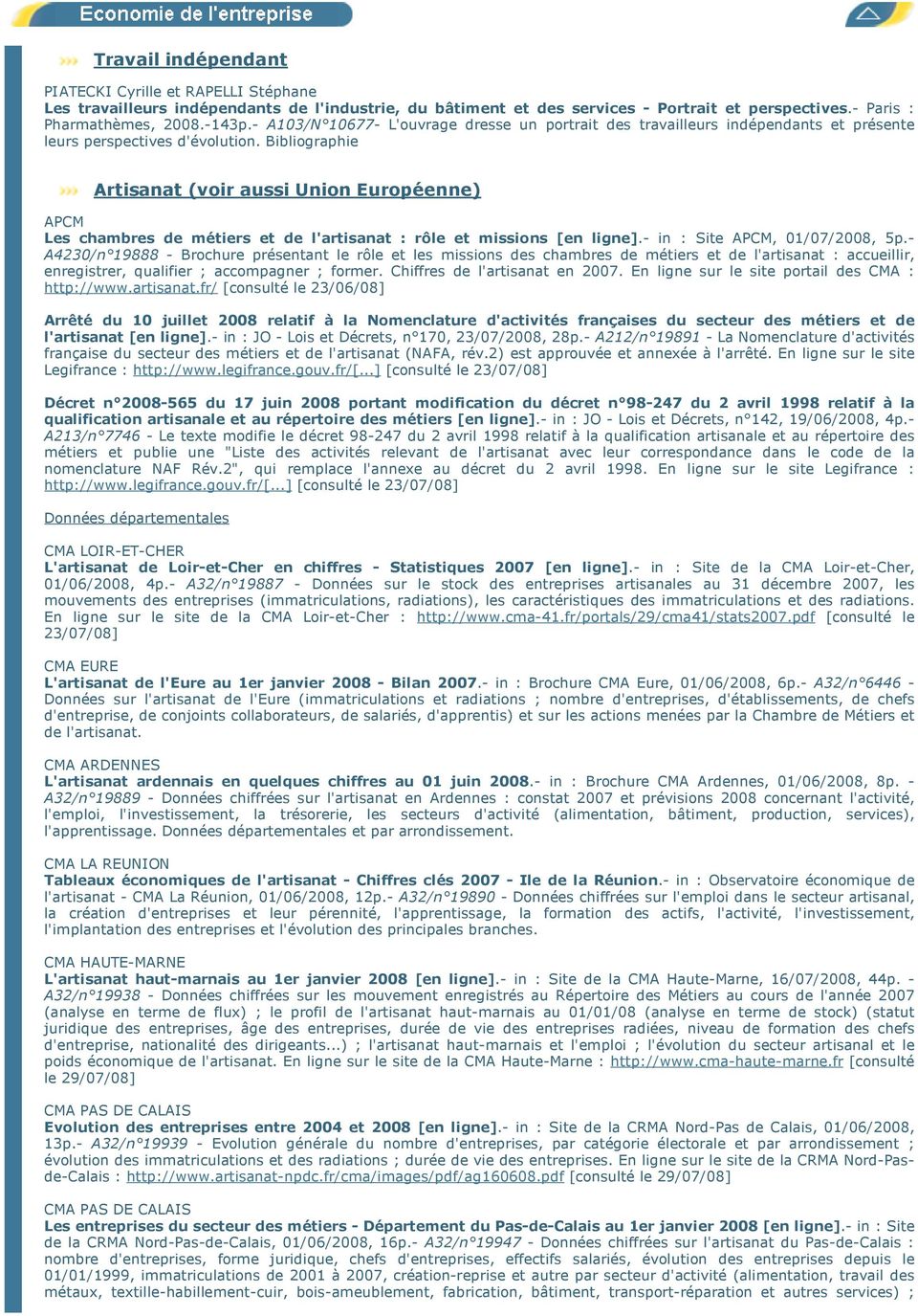 Bibliographie Artisanat (voir aussi Union Européenne) APCM Les chambres de métiers et de l'artisanat : rôle et missions [en ligne].- in : Site APCM, 01/07/2008, 5p.