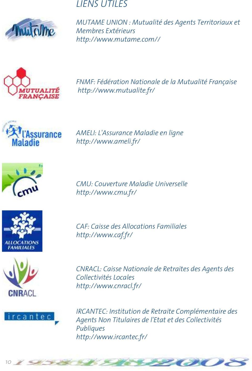 fr/ CMU: Couverture Maladie Universelle http://www.cmu.fr/ CAF: Caisse des Allocations Familiales http://www.caf.