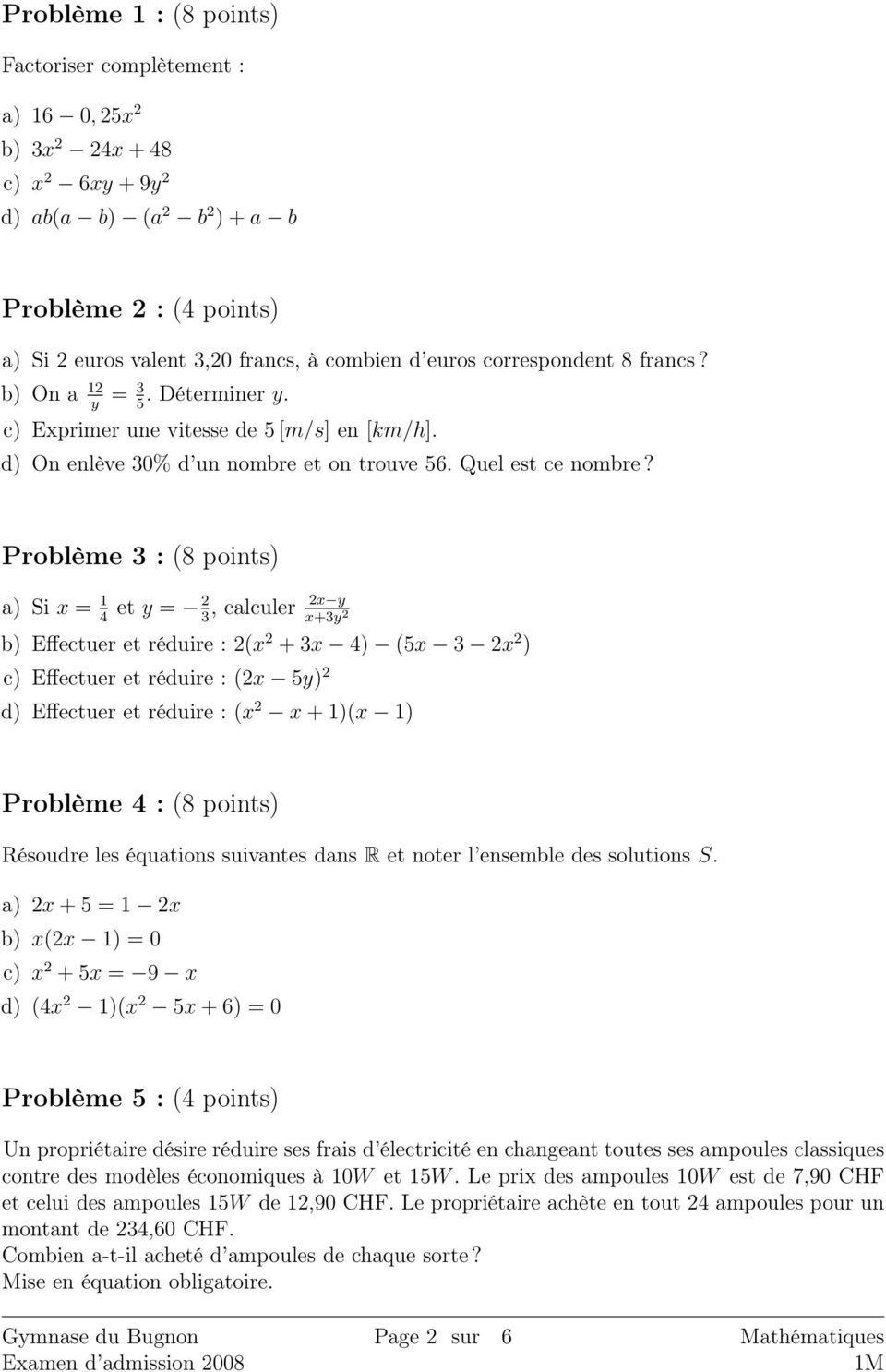 Problème 3 : (8 points) a) Si x = 1 et y = 2 2x y, calculer 4 3 x+3y 2 b) Effectuer et réduire : 2(x 2 + 3x 4) (5x 3 2x 2 ) c) Effectuer et réduire : (2x 5y) 2 d) Effectuer et réduire : (x 2 x + 1)(x