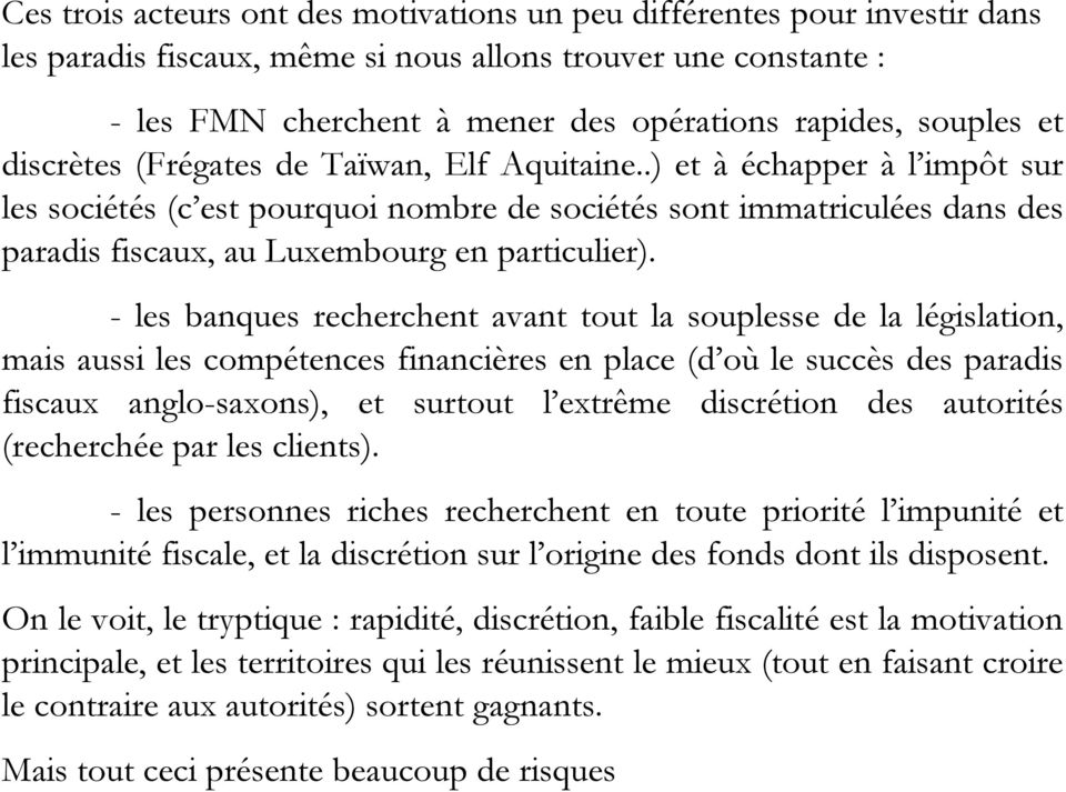 .) et à échapper à l impôt sur les sociétés (c est pourquoi nombre de sociétés sont immatriculées dans des paradis fiscaux, au Luxembourg en particulier).