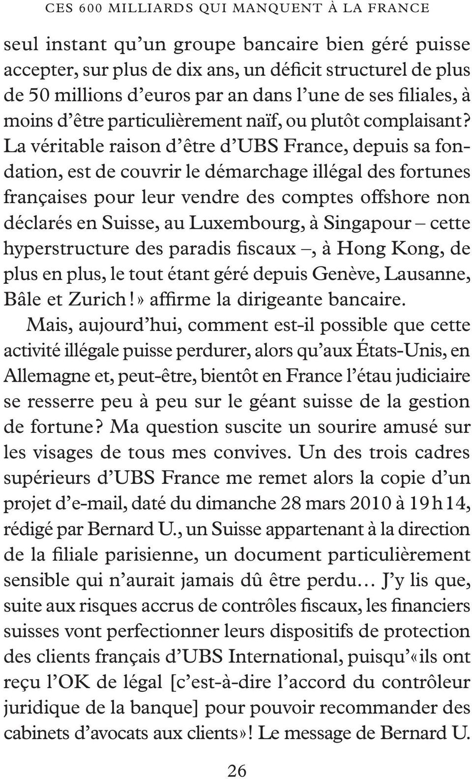 La véritable raison d être d UBS France, depuis sa fondation, est de couvrir le démarchage illégal des fortunes françaises pour leur vendre des comptes offshore non déclarés en Suisse, au Luxembourg,