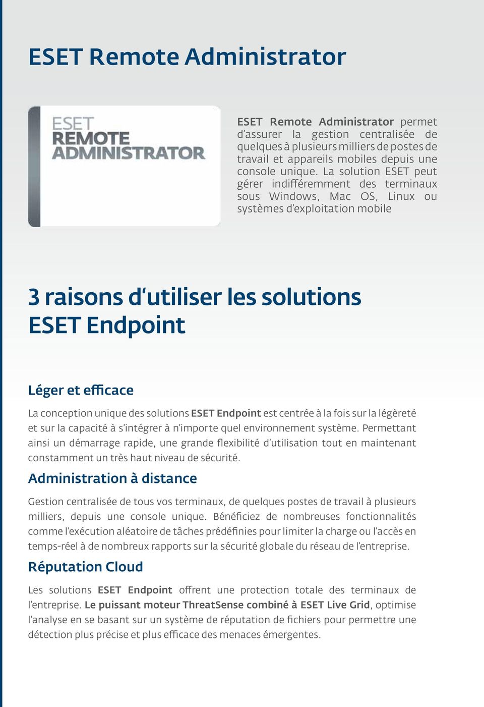 unique des solutions ESET Endpoint est centrée à la fois sur la légèreté et sur la capacité à s intégrer à n importe quel environnement système.