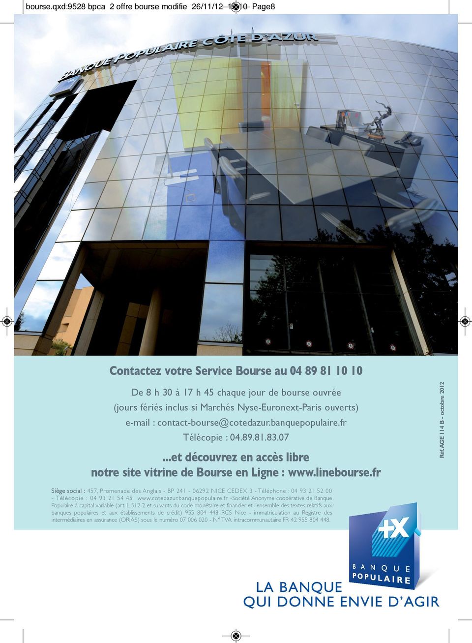 contact-bourse@cotedazur.banquepopulaire.fr Télécopie : 04.89.81.83.07...et découvrez en accès libre notre site vitrine de Bourse en Ligne : www.