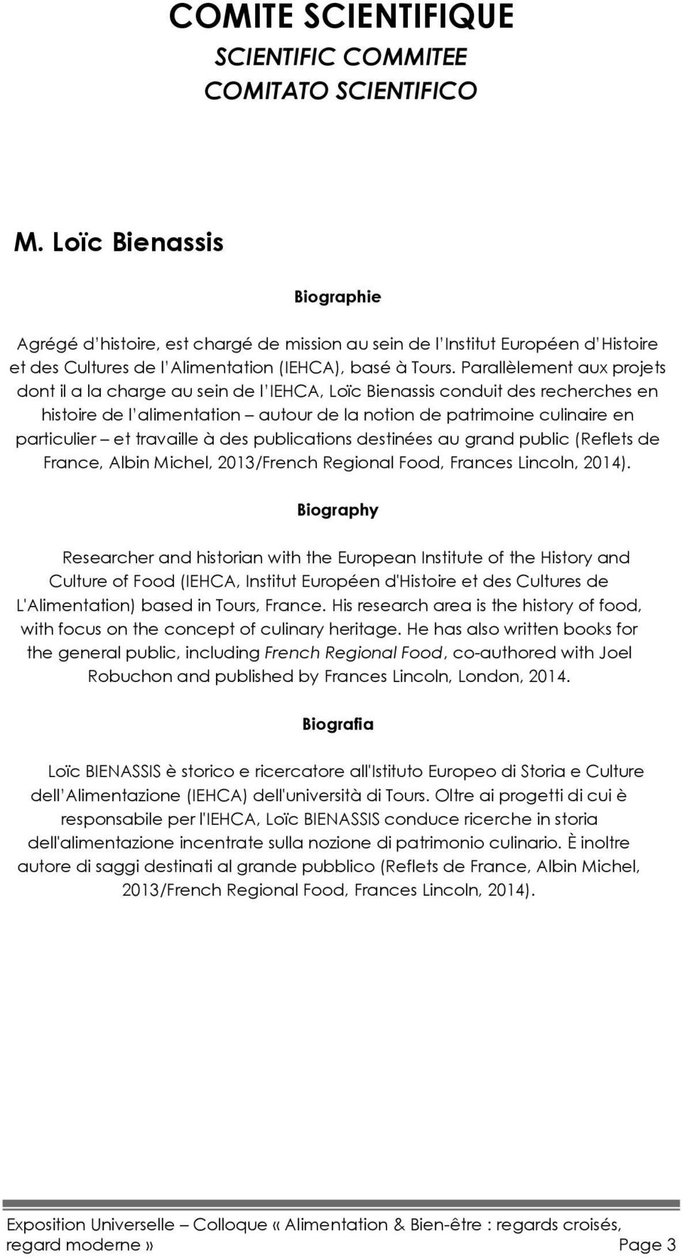 Parallèlement aux projets dont il a la charge au sein de l IEHCA, Loïc Bienassis conduit des recherches en histoire de l alimentation autour de la notion de patrimoine culinaire en particulier et