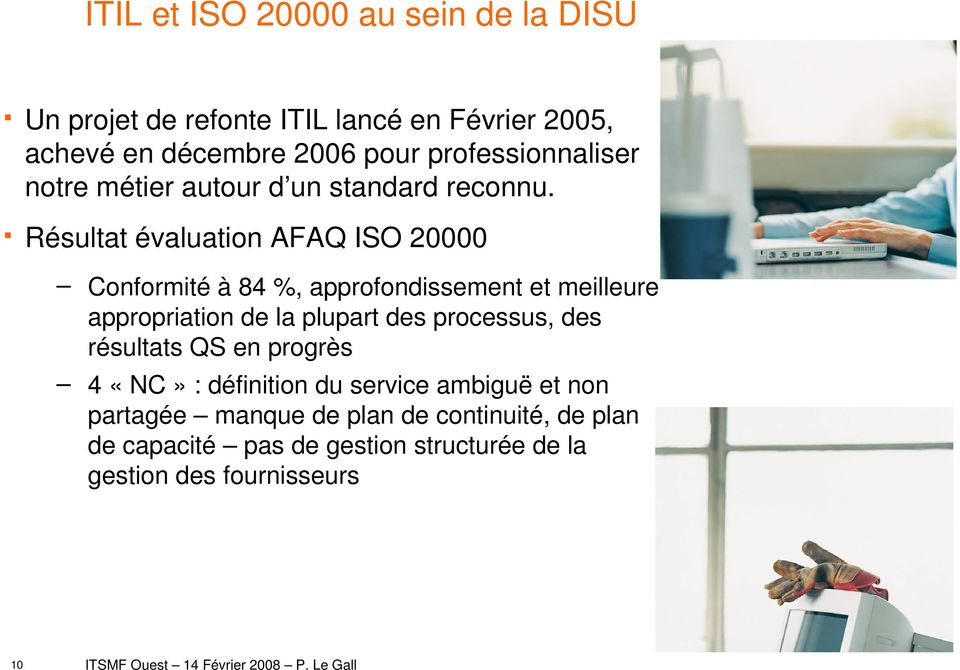 Résultat évaluation AFAQ ISO 20000 Conformité à 84 %, approfondissement et meilleure appropriation de la plupart des