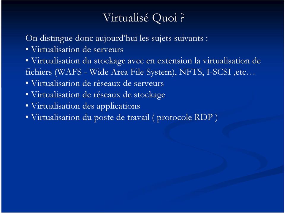 du stockage avec en extension la virtualisation de fichiers (WAFS - Wide Area File System),