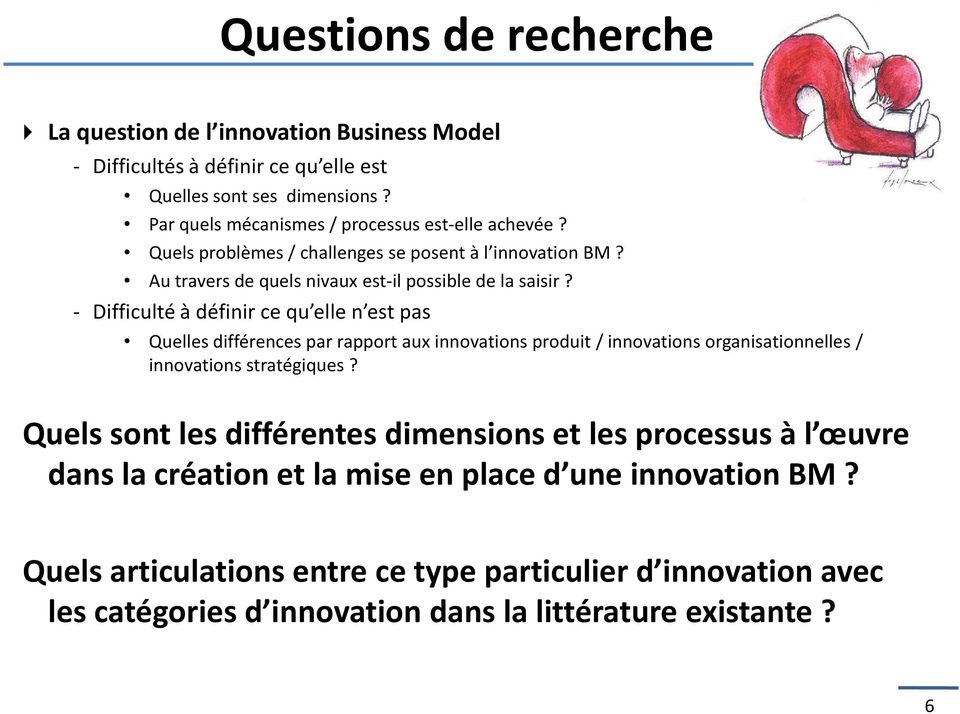 - Difficulté à définir ce qu elle n est pas Quelles différences par rapport aux innovations produit / innovations organisationnelles / innovations stratégiques?