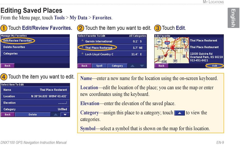 Location edit the location of the place; you can use the map or enter new coordinates using the keyboard. Elevation enter the elevation of the saved place.
