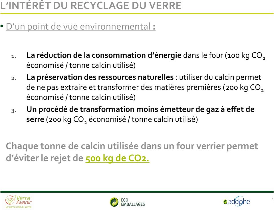 La préservation des ressources naturelles : utiliser du calcin permet de ne pas extraire et transformer des matières premières (200 kg CO 2