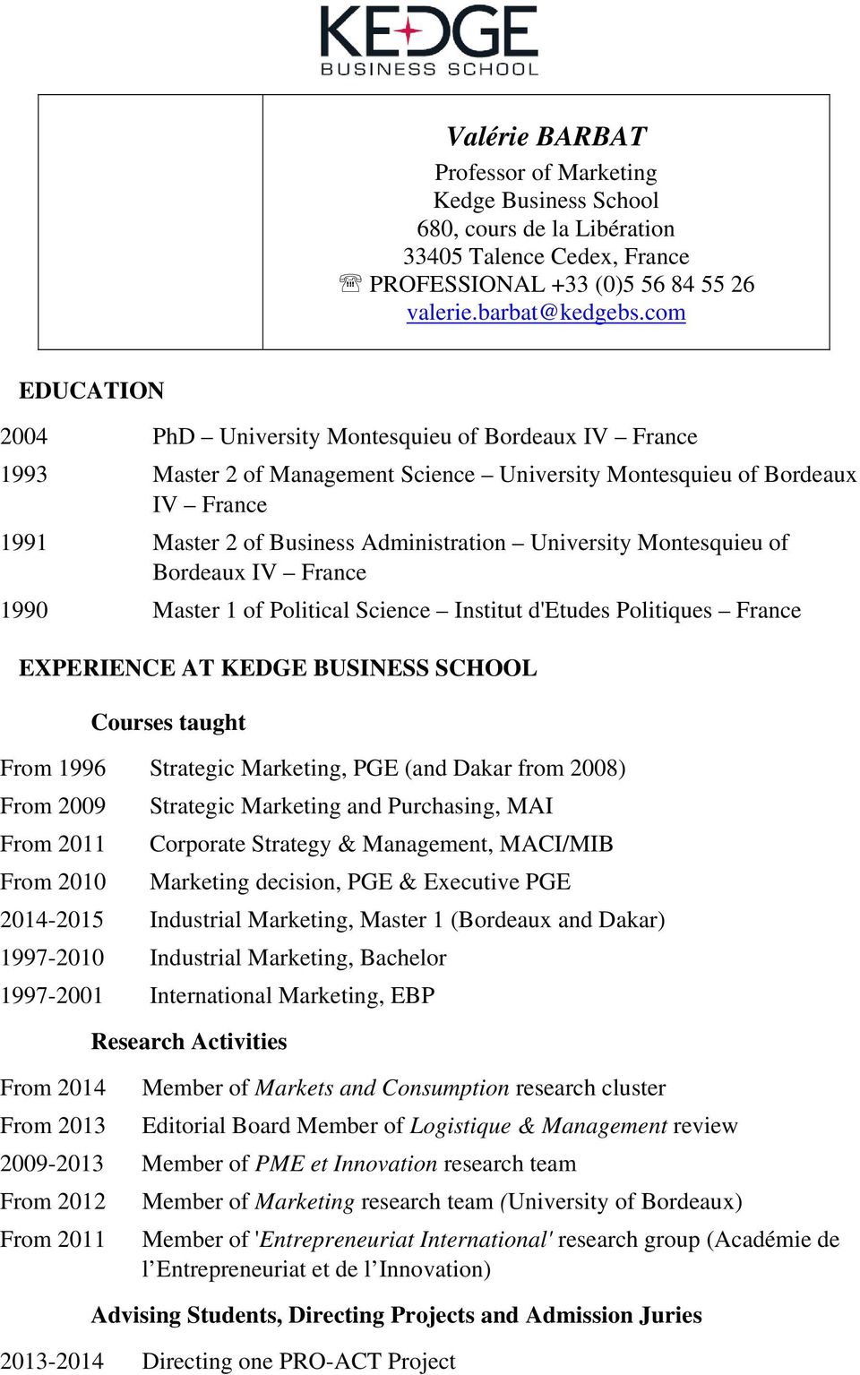 University Montesquieu of Bordeaux IV France 1990 Master 1 of Political Science Institut d'etudes Politiques France EXPERIENCE AT KEDGE BUSINESS SCHOOL Courses taught From 1996 Strategic Marketing,
