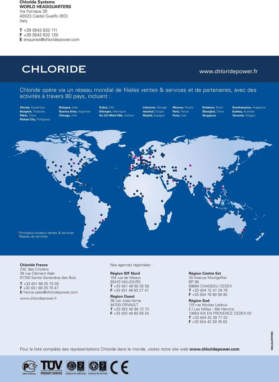 fr Chloride opère via un réseau mondial de filiales ventes & services et de partenaires, avec des activités à travers 80 pays, incluant : Almaty, Kazakhstan Bangkok, Thaïlande Pékin, Chine Makati